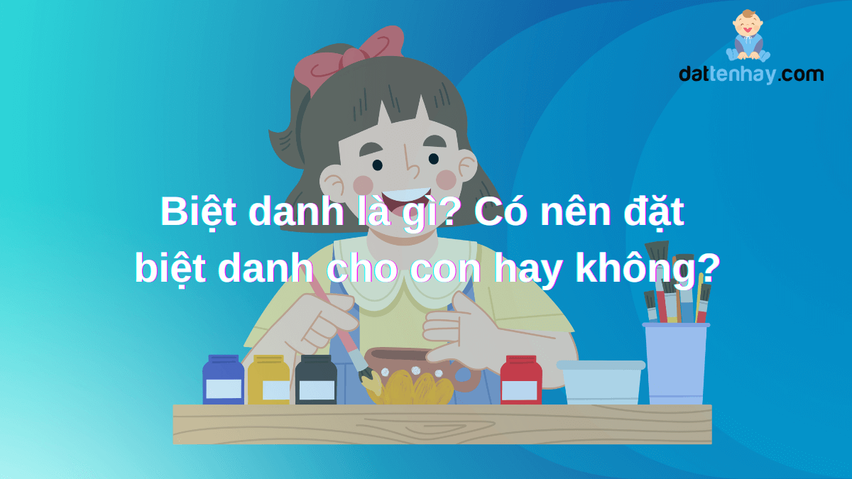 Biệt danh là gì? Có nên đặt biệt danh cho con hay không?