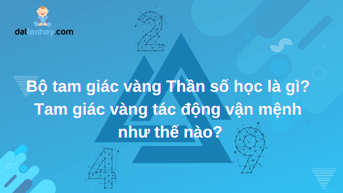 "Bộ tam giác vàng Thần số học là gì? Tam giác vàng tác động vận mệnh như thế nào?"