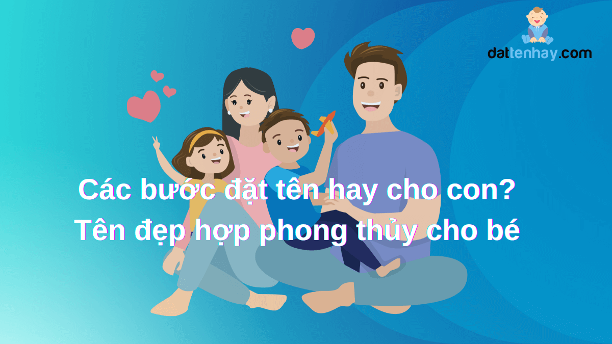 Các bước đặt tên hay cho con? Tên đẹp hợp phong thủy cho bé