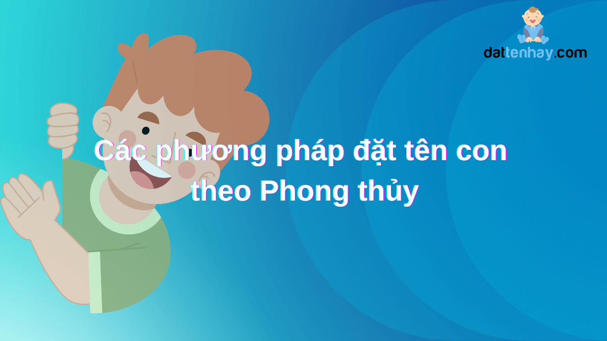 Các phương pháp đặt tên con theo Phong thủy