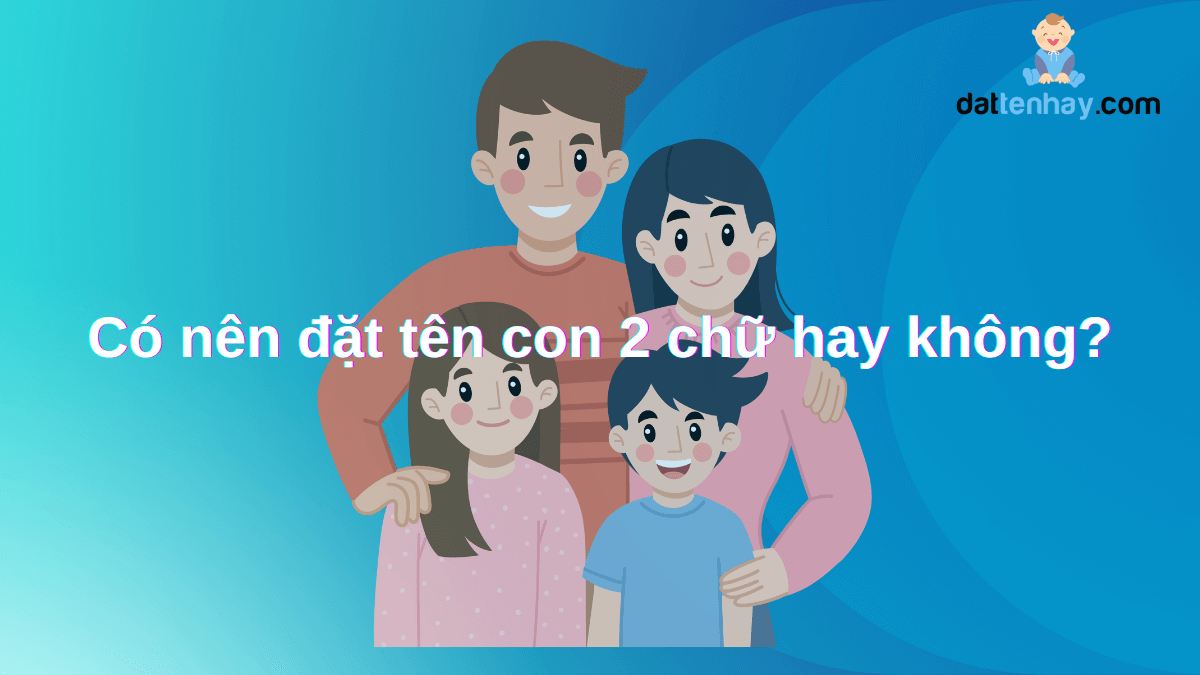 Có nên đặt tên con 2 chữ hay không?