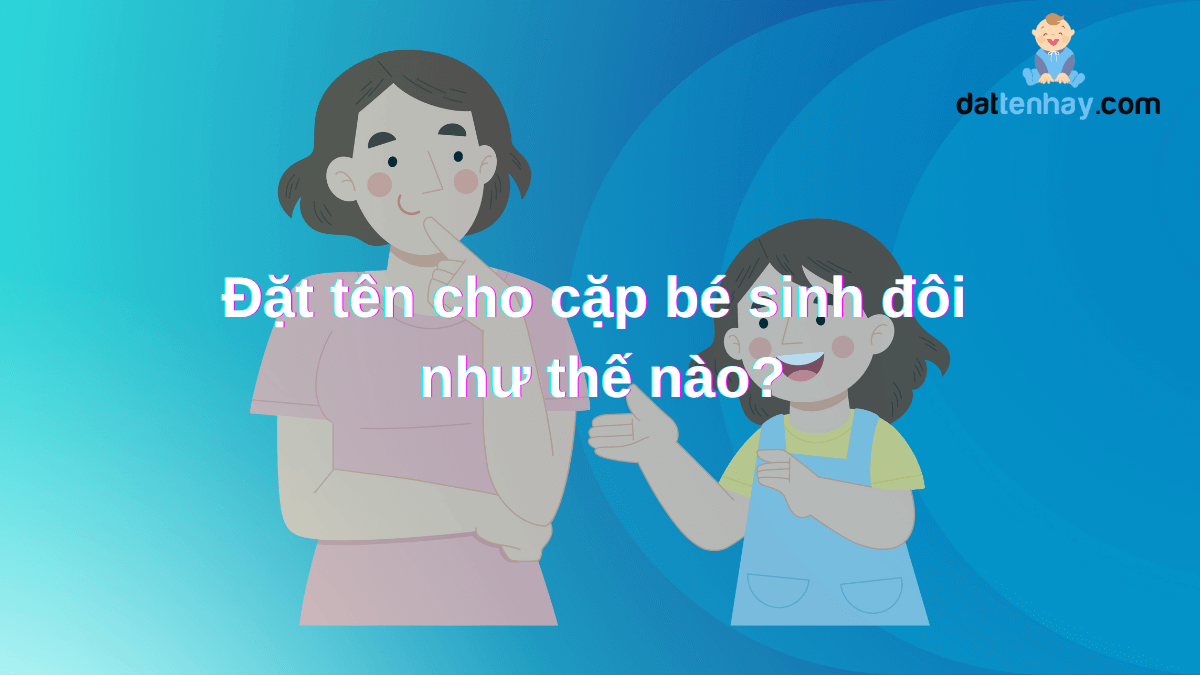 Đặt tên cho cặp bé sinh đôi như thế nào?