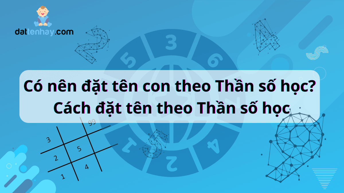 Có nên đặt tên con theo Thần số học? Cách đặt tên theo Thần số học