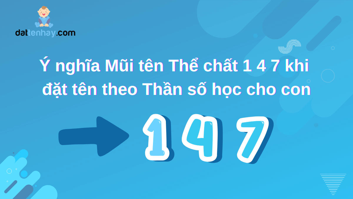 Ý nghĩa Mũi tên Thể chất 1 4 7 khi đặt tên theo Thần số học cho con