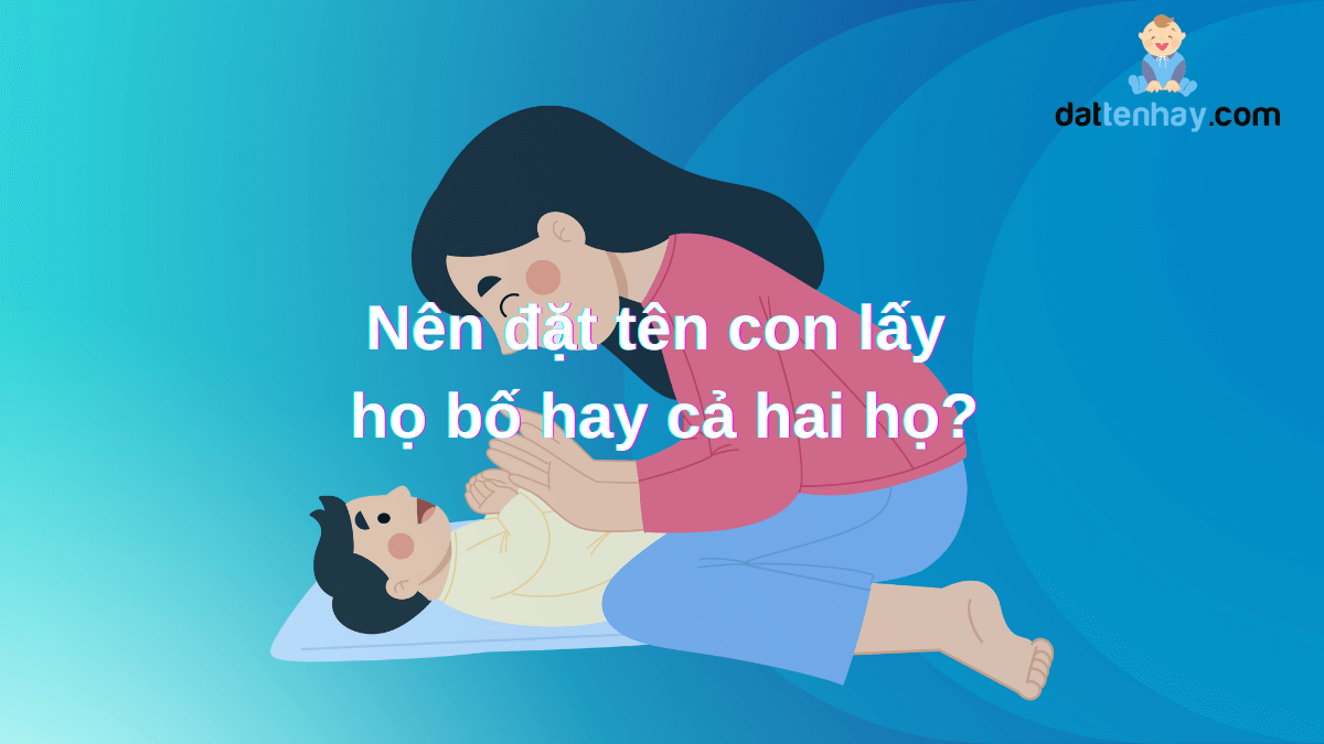 Nên đặt tên con lấy họ bố hay cả hai họ?