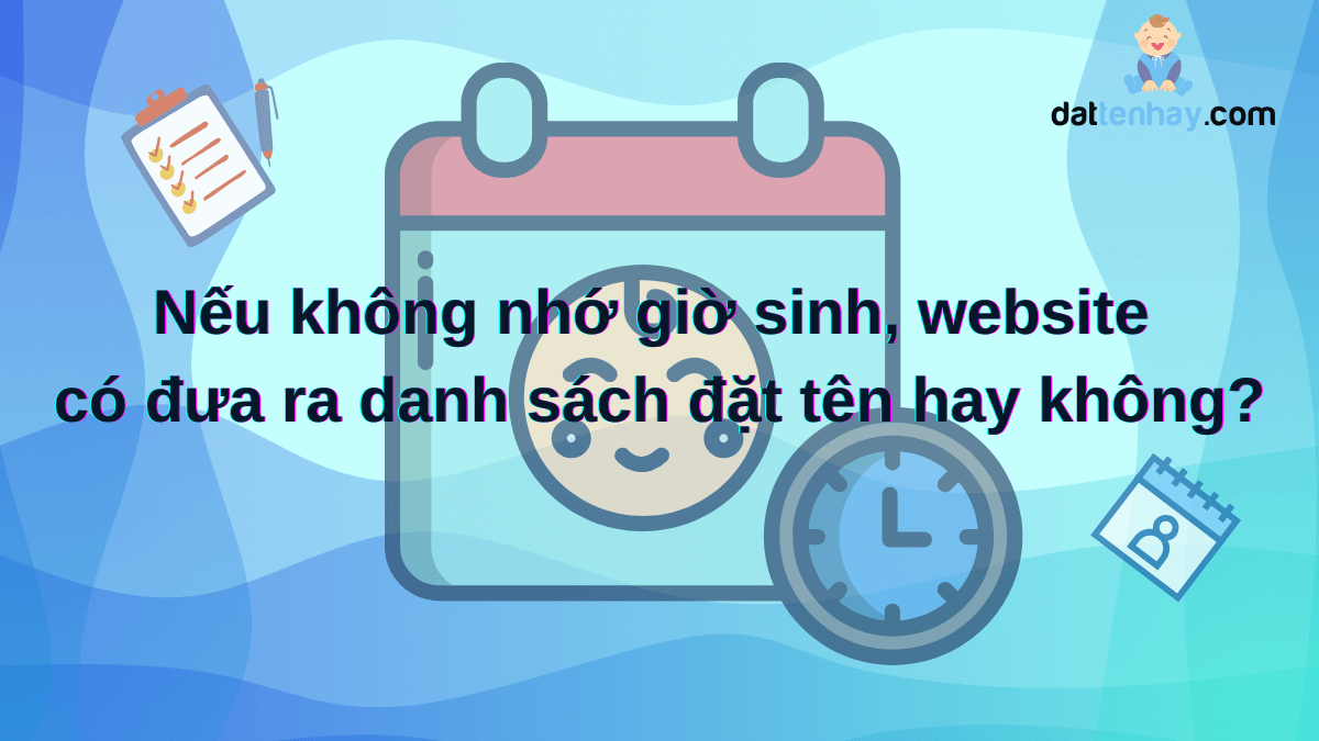 Nếu không nhớ giờ sinh, website có đưa ra danh sách đặt tên hay không?