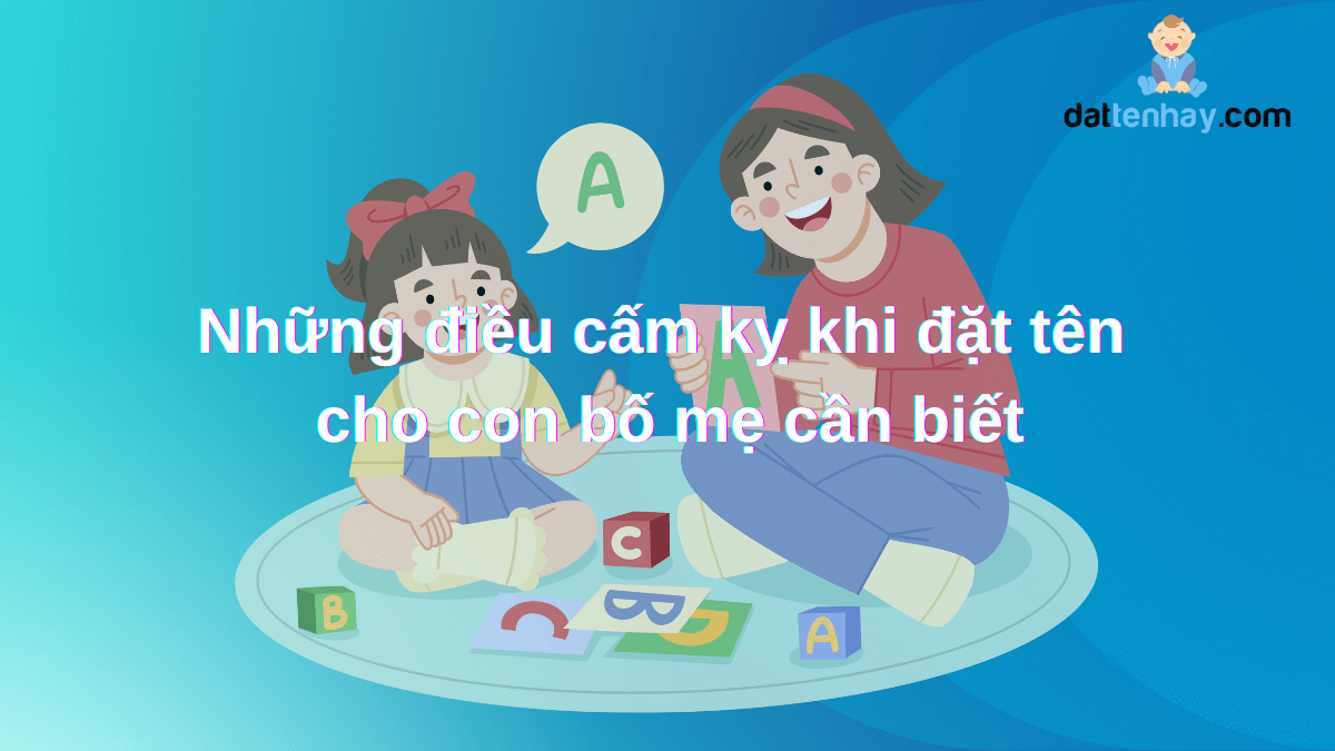 Những điều cấm kỵ khi đặt tên cho con bố mẹ cần biết