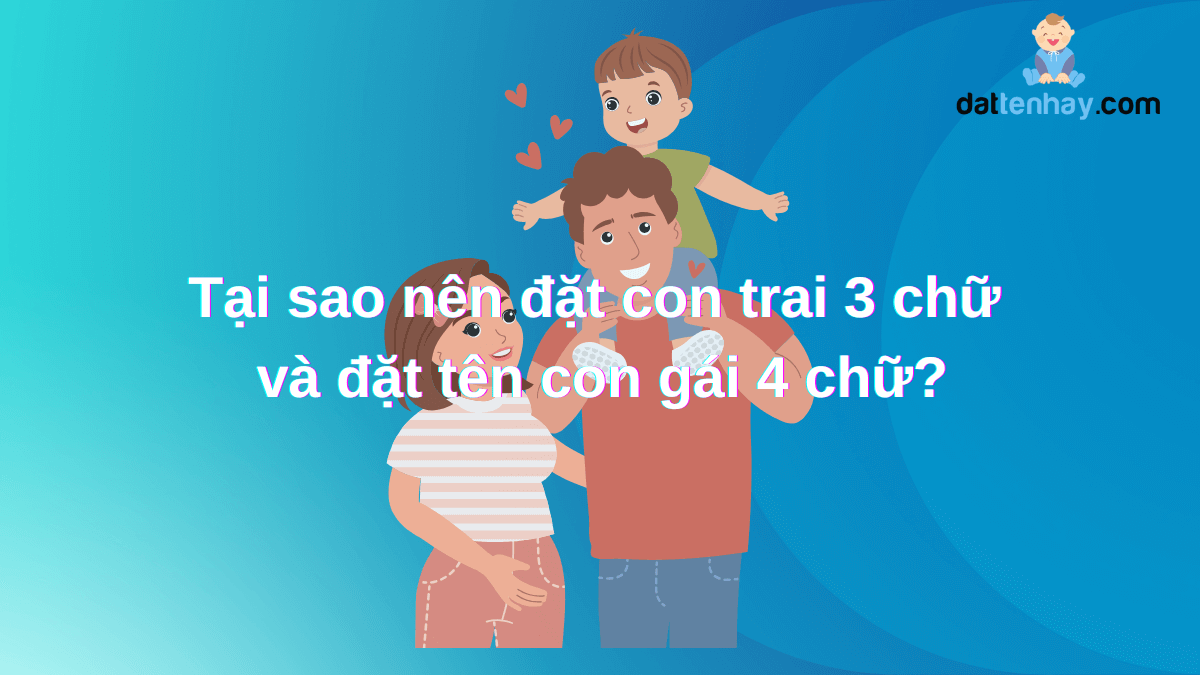 Tại sao nên đặt con trai 3 chữ và đặt tên con gái 4 chữ?