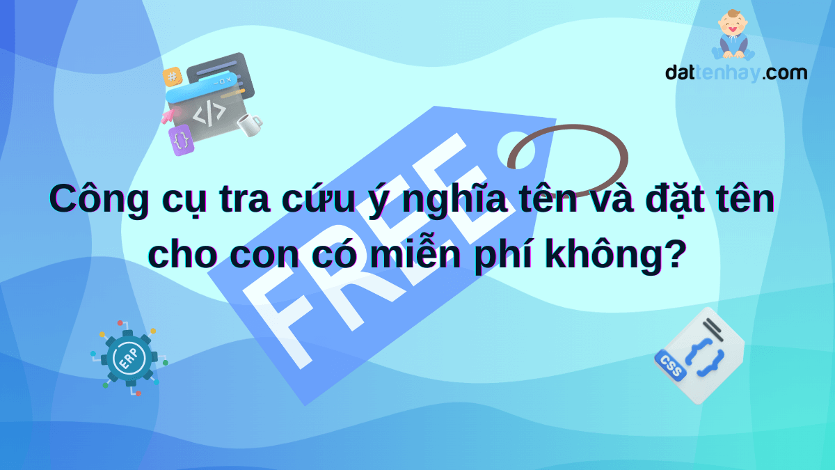 Công cụ tra cứu ý nghĩa tên và đặt tên cho con có miễn phí không?