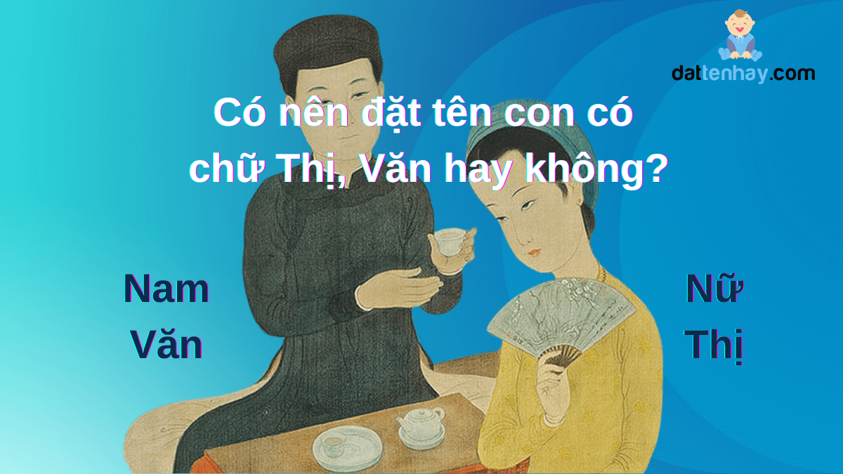 Có nên đặt tên con có chữ Thị, Văn hay không?