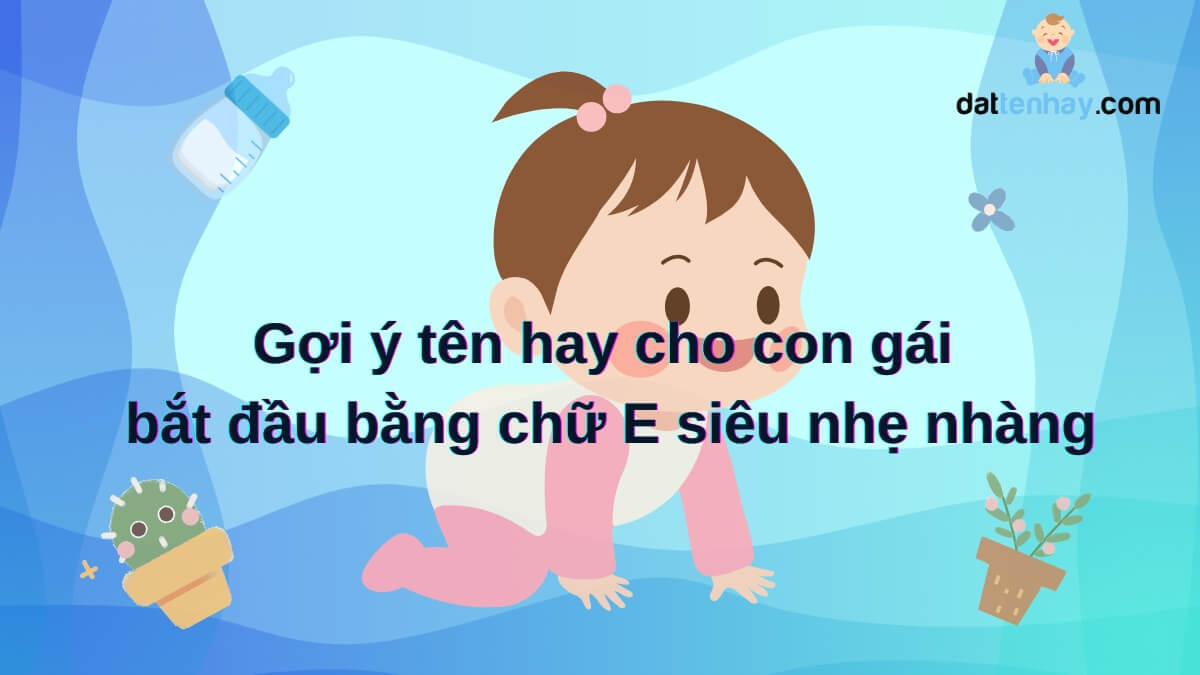 Gợi ý tên hay cho con gái bắt đầu bằng chữ E siêu nhẹ nhàng