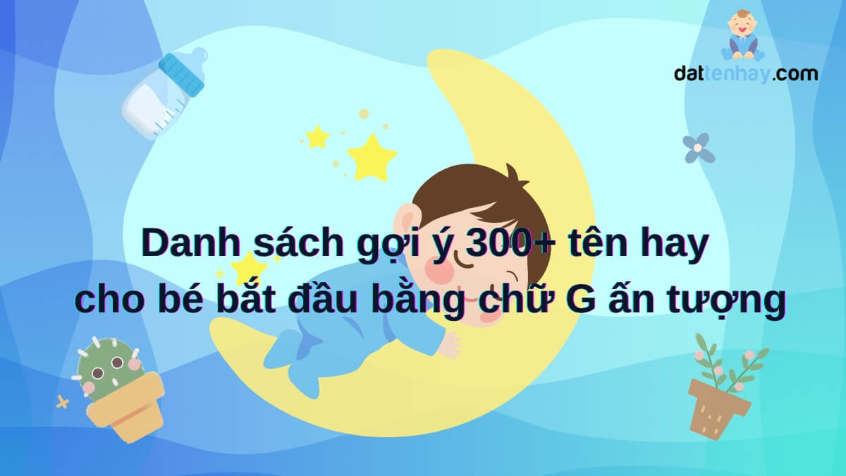 Danh sách gợi ý 300+ tên hay cho bé bắt đầu bằng chữ G ấn tượng