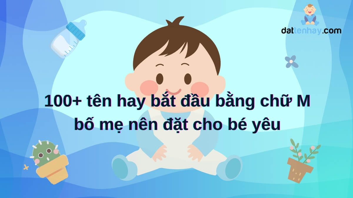 100+ tên hay bắt đầu bằng chữ M bố mẹ nên đặt cho bé yêu