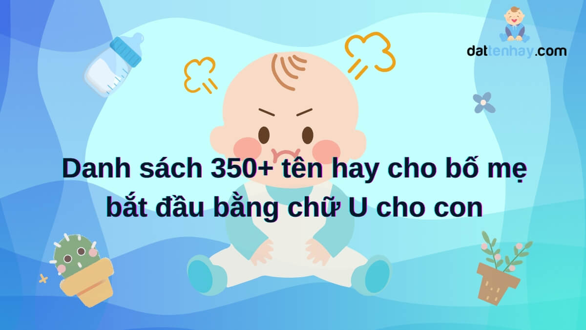 Danh sách 350+ tên hay cho bố mẹ bắt đầu bằng chữ U cho con