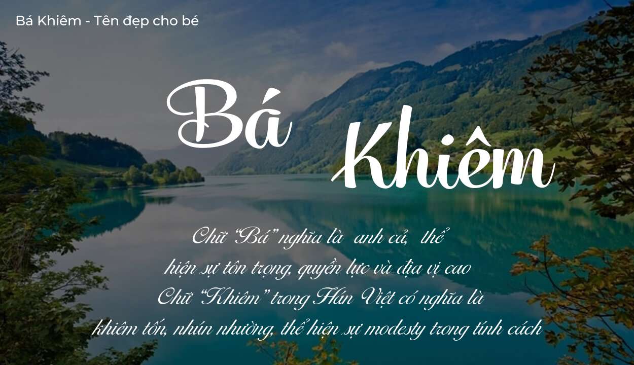 Ý nghĩa tên Bá Khiêm, tính cách và vận mệnh của tên Bá Khiêm sẽ ra sao?