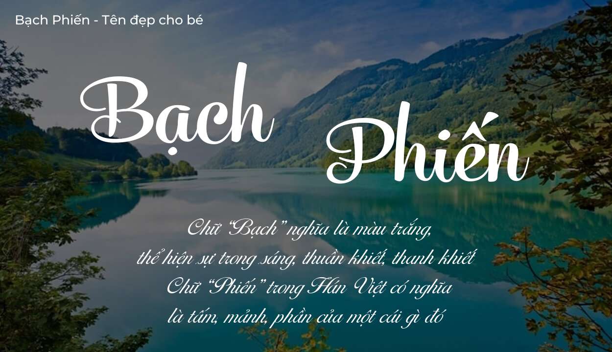 Tên Bạch Phiến có ý nghĩa gì? Tên Bạch Phiến sẽ phù hợp cho ai?