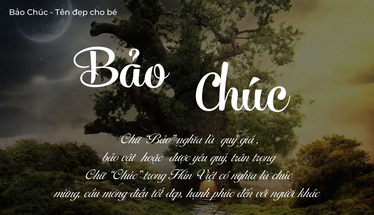 Hé lộ ý nghĩa tên Bảo Chúc, các tích cách ẩn trong tên Bảo Chúc?