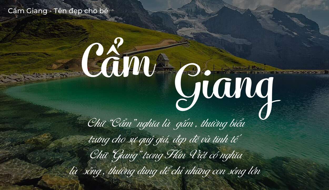 Tên Cẩm Giang có ý nghĩa gì? Tên Cẩm Giang sẽ phù hợp cho ai?