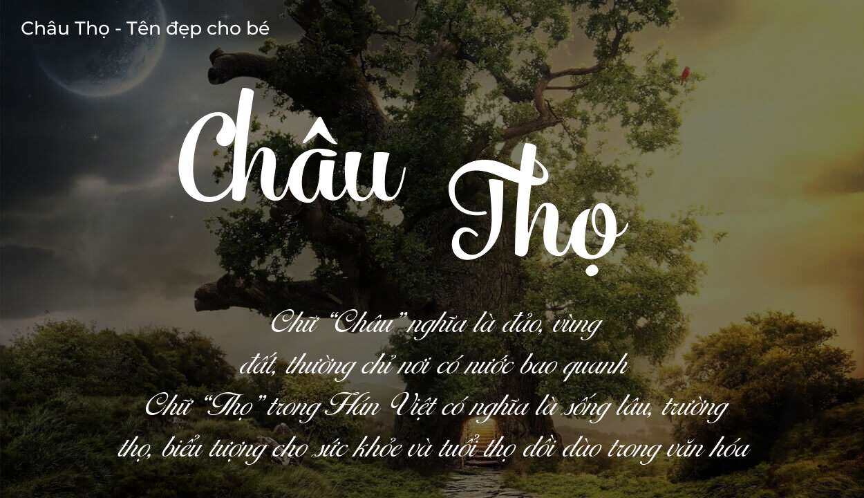 Tên Châu Thọ có ý nghĩa gì? Phân tích tính cách và vận mệnh