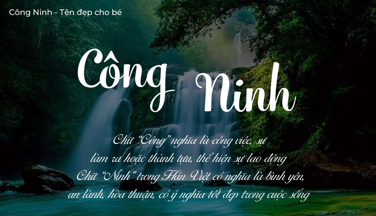 Ý nghĩa tên Công Ninh, đặt tên con Công Ninh bố mẹ muốn gửi gắm gì?