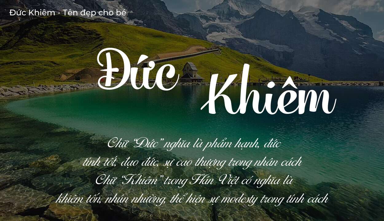 Ý nghĩa tên Đức Khiêm, đặt tên con Đức Khiêm bố mẹ muốn gửi gắm gì?