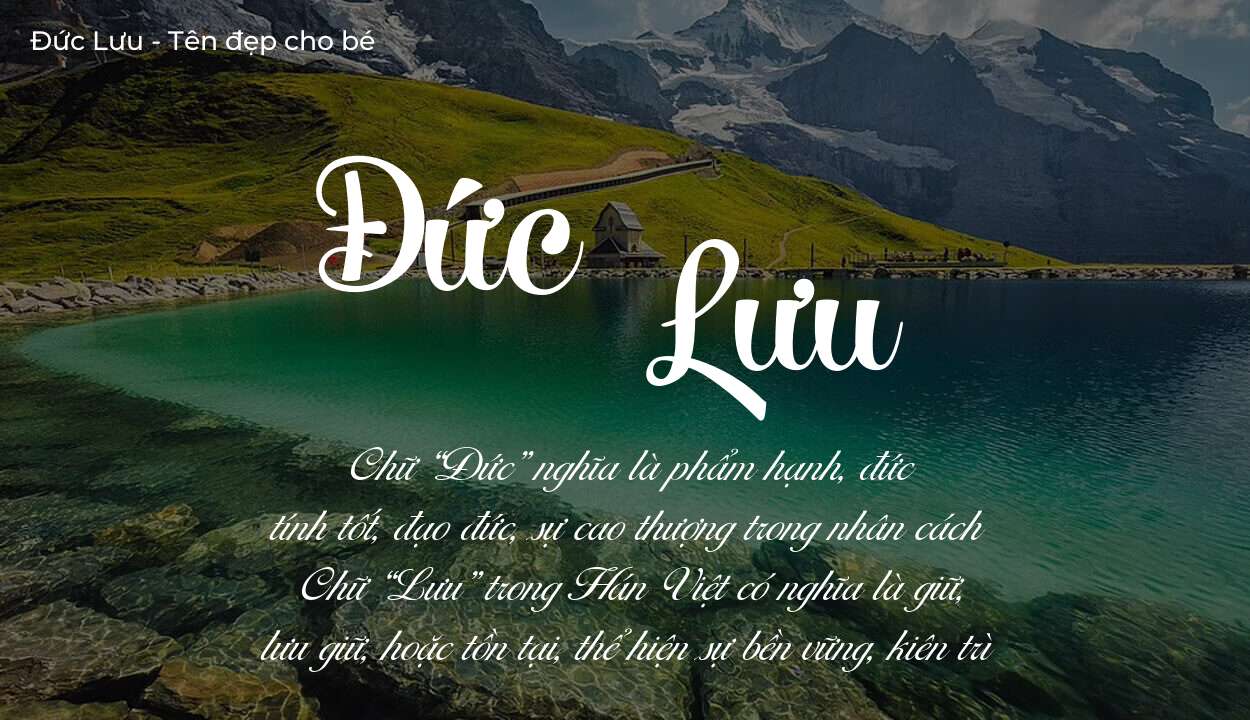 Ý nghĩa tên Đức Lưu, tính cách, vận mệnh và sẽ ra sao?