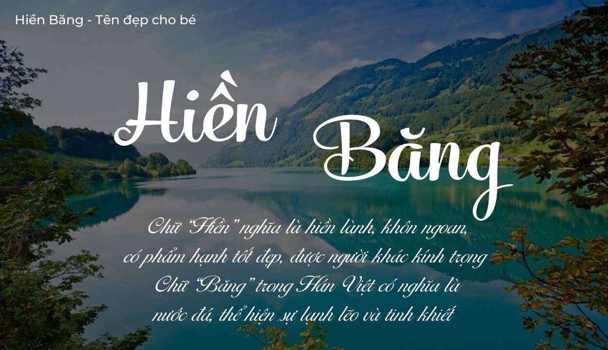 Hé lộ ý nghĩa tên Hiền Băng, các tích cách ẩn trong tên Hiền Băng?