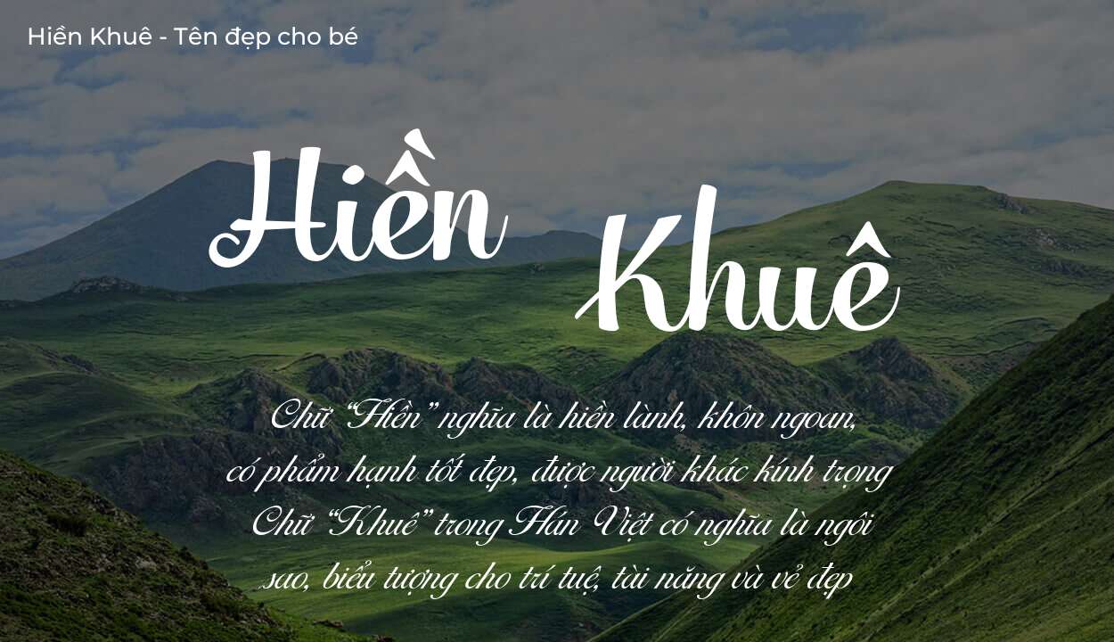 Các điều bố mẹ gửi gắm vào con thông qua ý nghĩa tên Hiền Khuê