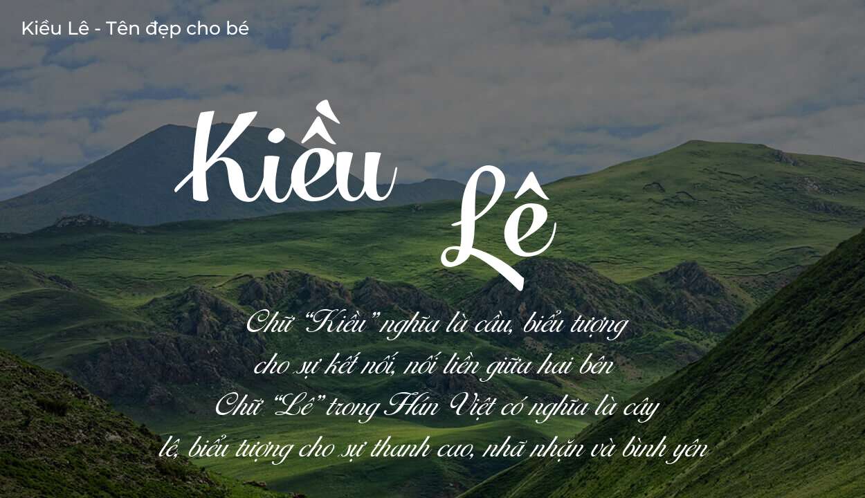 Các điều bố mẹ gửi gắm vào con thông qua ý nghĩa tên Kiều Lê