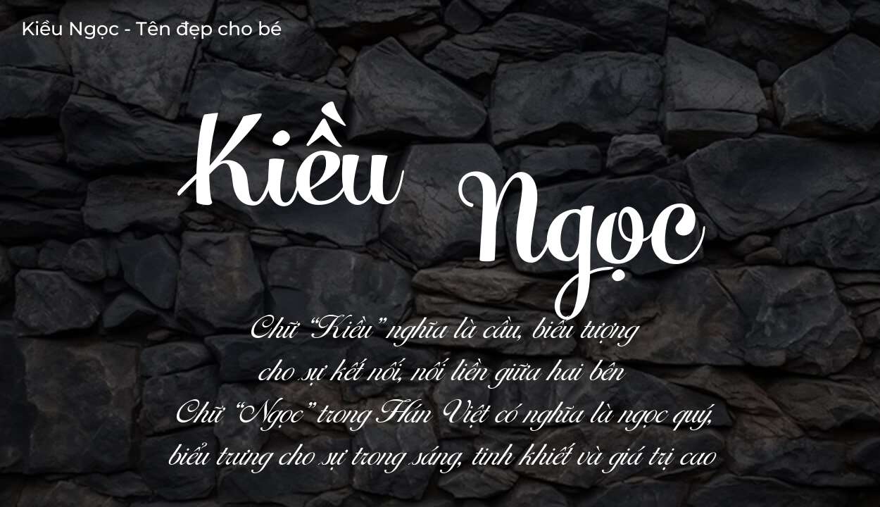 Các điều bố mẹ gửi gắm vào con thông qua ý nghĩa tên Kiều Ngọc