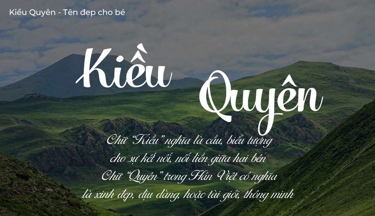 Các điều bố mẹ gửi gắm vào con thông qua ý nghĩa tên Kiều Quyên