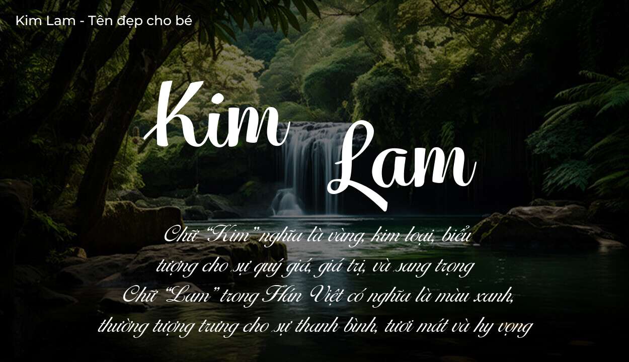 Ý nghĩa tên Kim Lam, đặt tên con Kim Lam bố mẹ muốn gửi gắm gì?