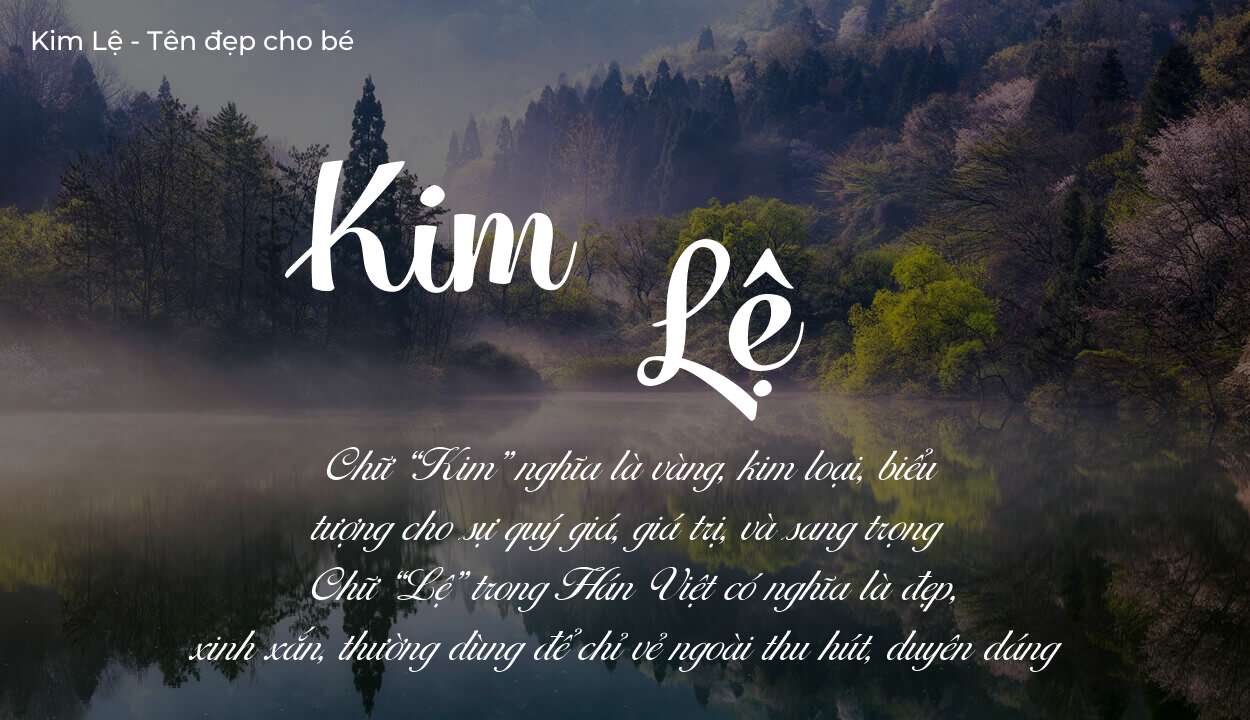 Khám phá ý nghĩa tên Kim Lệ, các điều bất ngờ bạn chưa biết