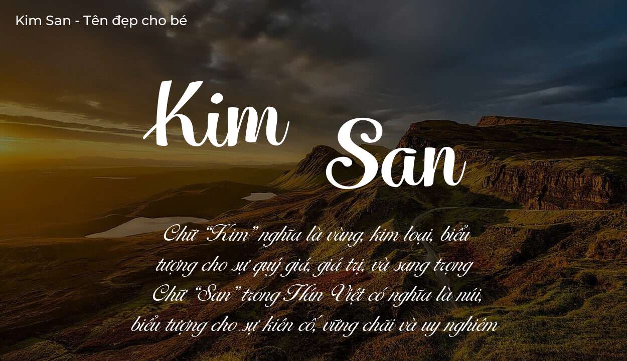 Ý nghĩa tên Kim San, tính cách và vận mệnh của tên Kim San sẽ ra sao?