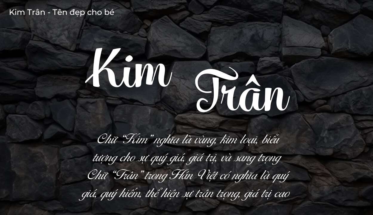 Hé lộ ý nghĩa tên Kim Trân, các tích cách ẩn trong tên Kim Trân?