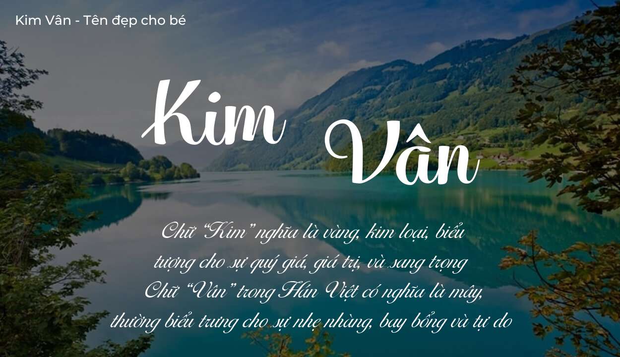 Ý nghĩa tên Kim Vân là gì? Tên sẽ hợp với người có tính cách thế nào?