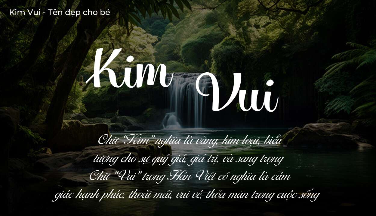 Ý nghĩa tên Kim Vui, đặt tên con Kim Vui bố mẹ muốn gửi gắm gì?