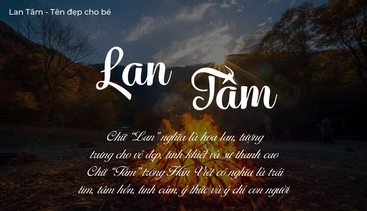 Tên Lan Tâm có ý nghĩa gì? Phân tích tính cách và vận mệnh