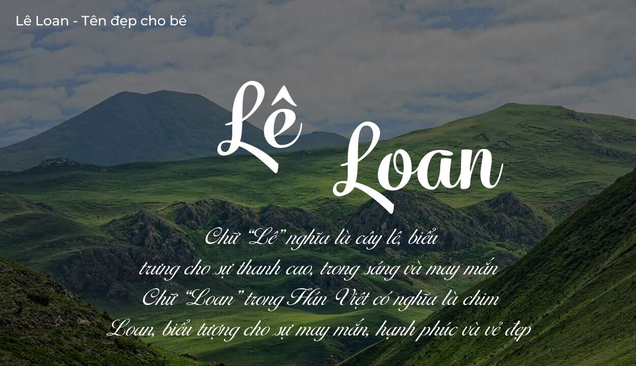 Tên Lê Loan thuộc mệnh gì? Hé lộ ý nghĩa tên Lê Loan