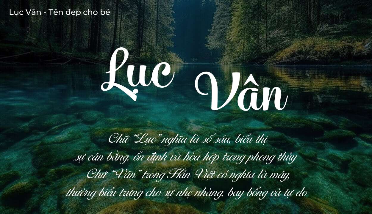 Ý nghĩa tên Lục Vân là gì? Tên sẽ hợp với người có tính cách thế nào?