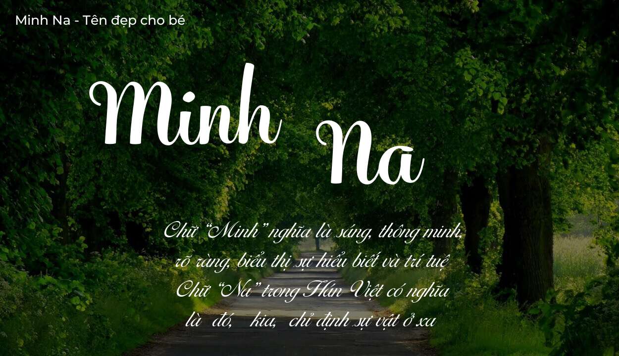 Ý nghĩa tên Minh Na, đặt tên con Minh Na bố mẹ muốn gửi gắm gì?