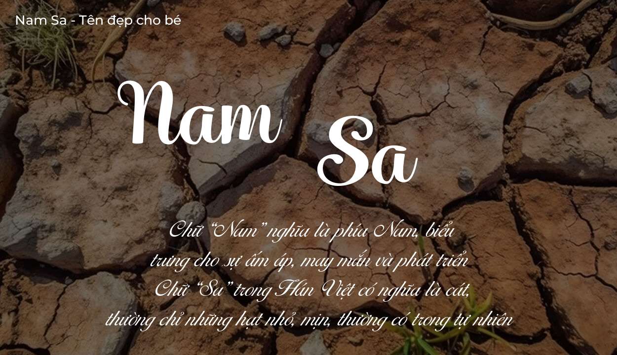 Ý nghĩa tên Nam Sa, đặt tên con Nam Sa bố mẹ muốn gửi gắm gì?