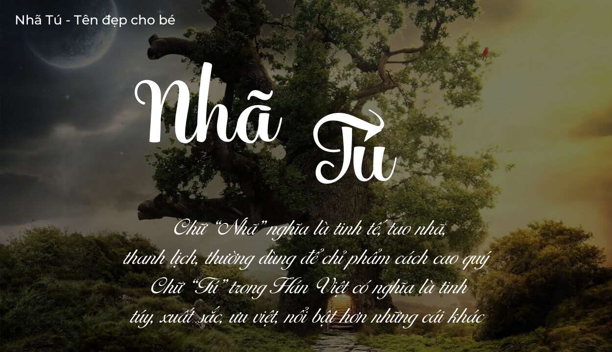 Ý nghĩa tên Nhã Tú, tính cách, vận mệnh và sẽ ra sao?