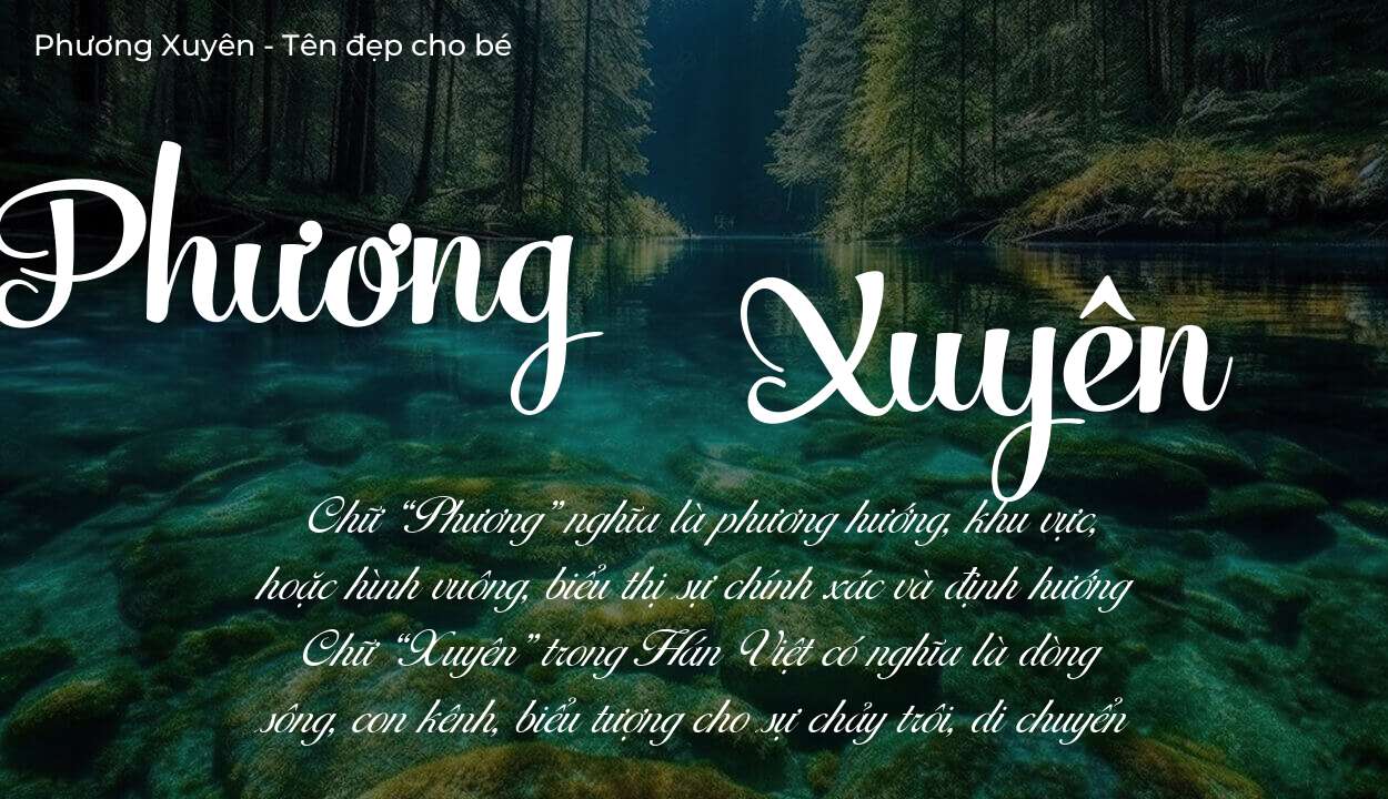 Tên Phương Xuyên thuộc mệnh gì? Hé lộ ý nghĩa tên Phương Xuyên