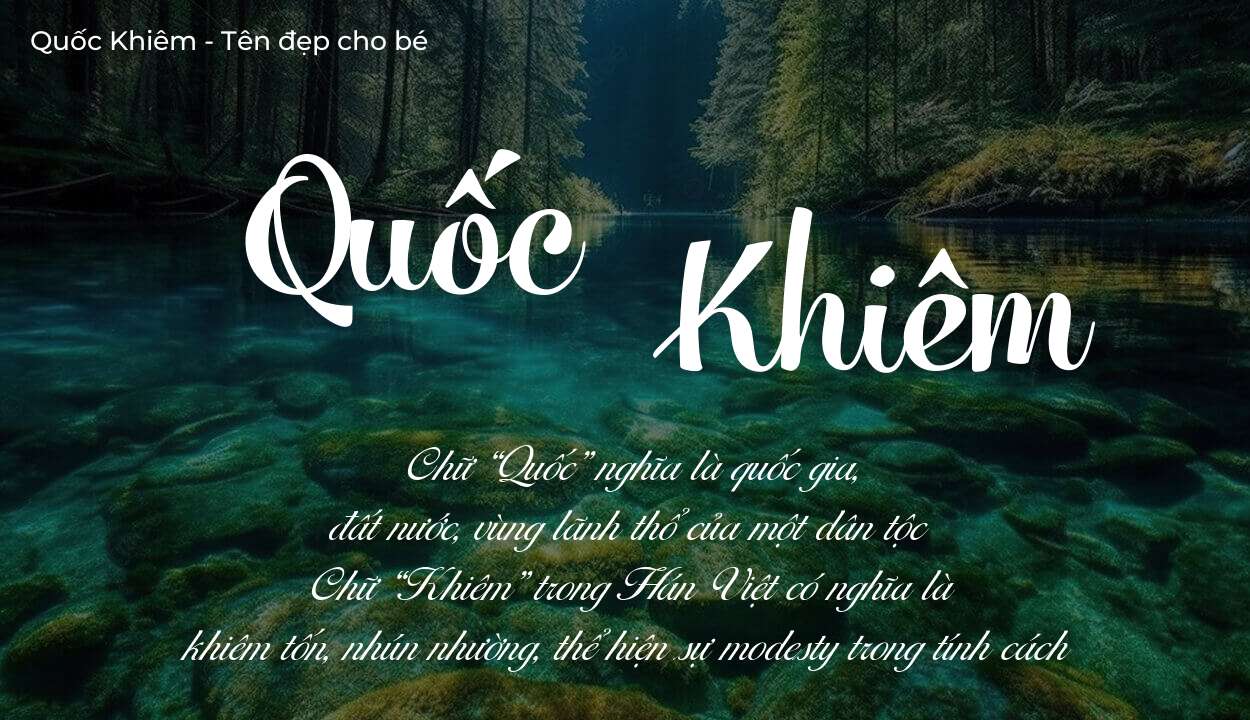 Ý nghĩa tên Quốc Khiêm là gì? Tên sẽ hợp với người có tính cách thế nào?