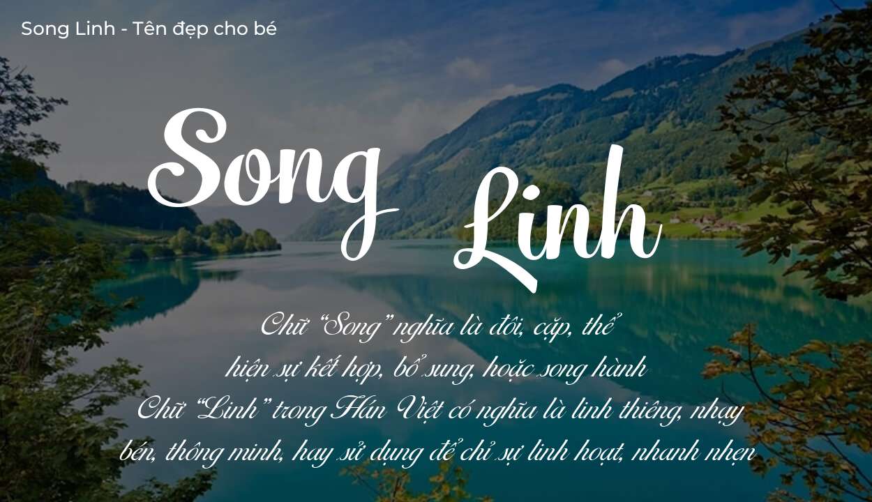 Ý nghĩa tên Song Linh, đặt tên con Song Linh bố mẹ muốn gửi gắm gì?