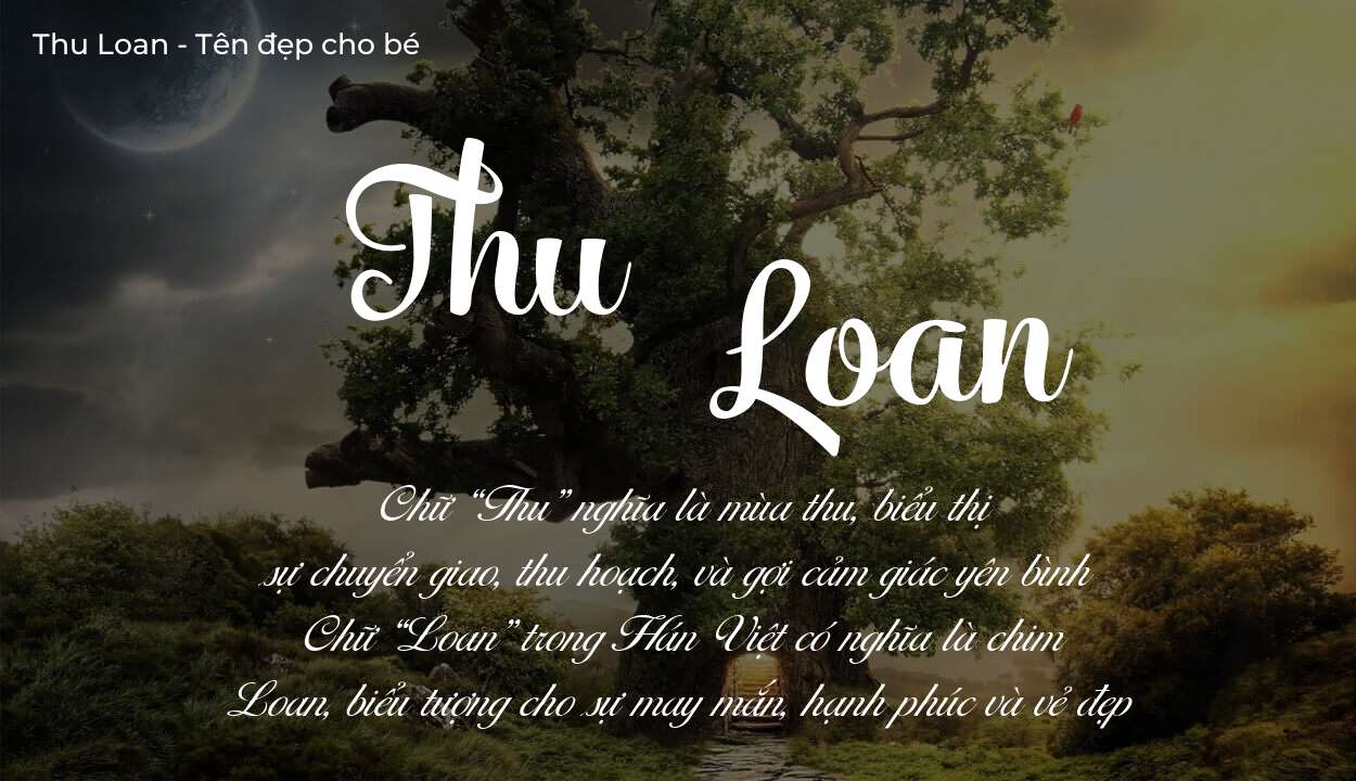 Tên Thu Loan có ý nghĩa gì? Phân tích tính cách và vận mệnh