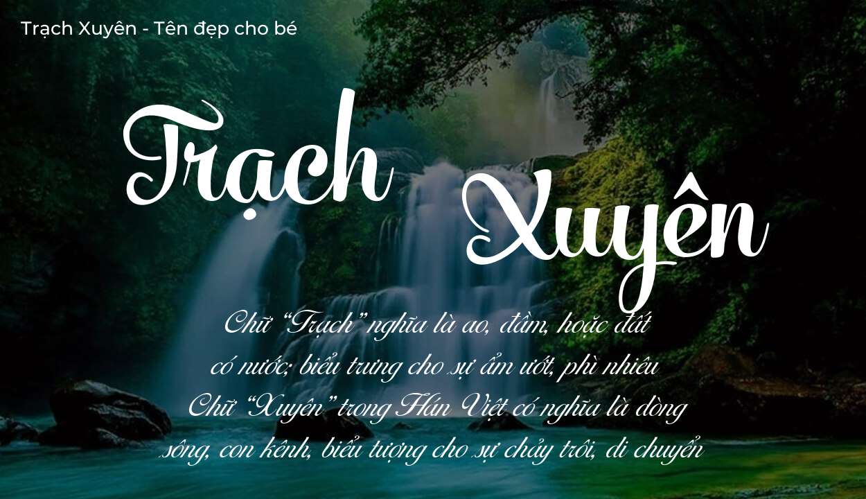 Tên Trạch Xuyên có ý nghĩa gì? Tên Trạch Xuyên sẽ phù hợp cho ai?