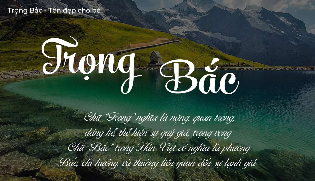 Hé lộ ý nghĩa tên Trọng Bắc, các tích cách ẩn trong tên Trọng Bắc?