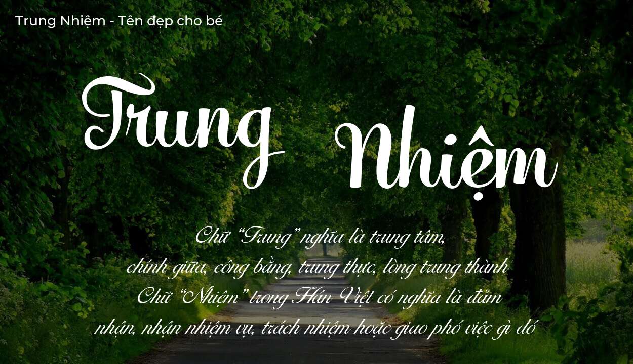 Tên Trung Nhiệm có ý nghĩa gì? Bật mí vận mệnh và số phận tên này